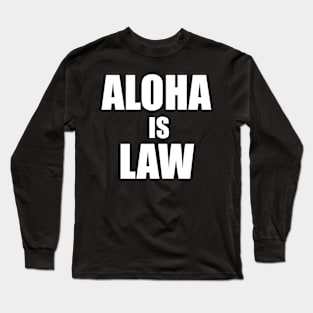 Aloha Is Law Long Sleeve T-Shirt